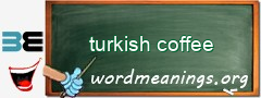 WordMeaning blackboard for turkish coffee